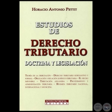 ESTUDIOS DE DERECHO TRIBUTARIO - Autor: HORACIO ANTONIO PETTIT - Año 2007